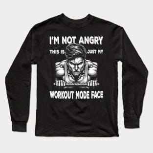 I'm Not Angry This Is Just My Workout Mode Face Gym Fitness Long Sleeve T-Shirt